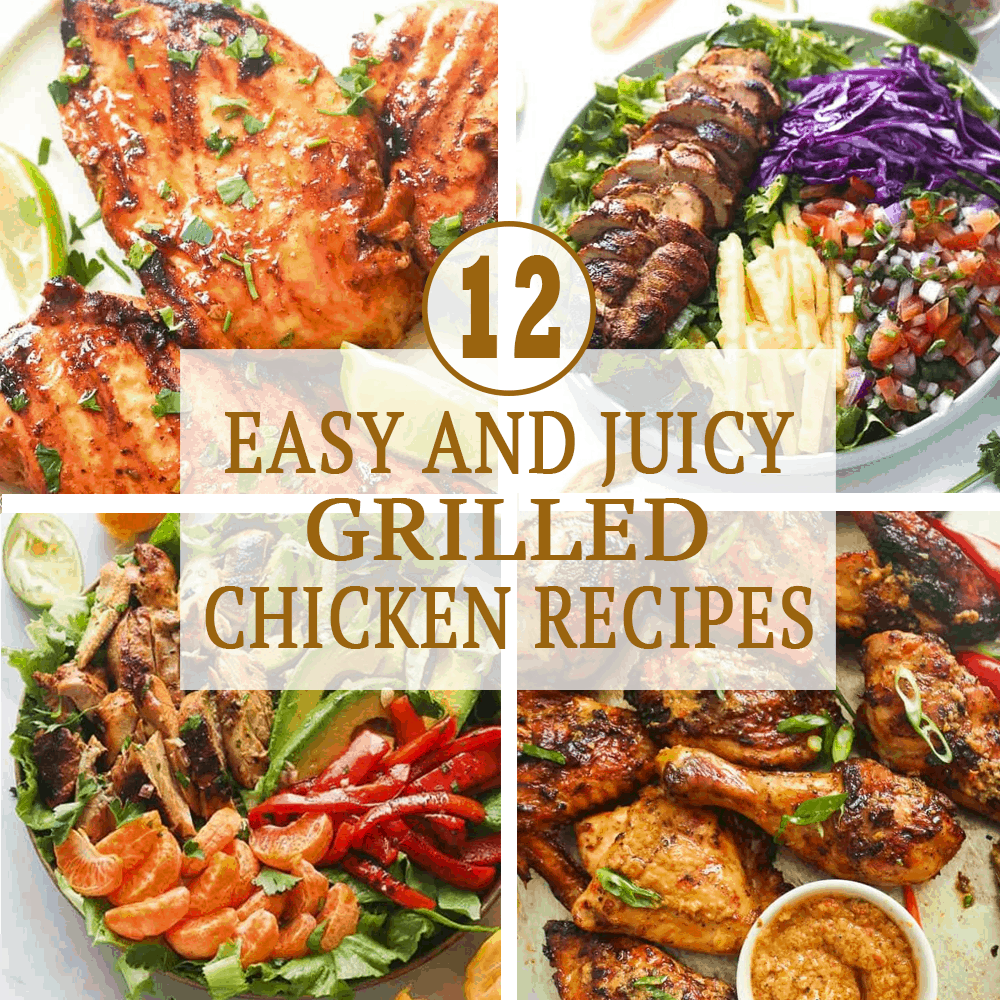 12 Easy and Juicy Grilled Chicken Recipes